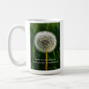 Beauty eye beholder dandelion weeds are flowers coffee mug