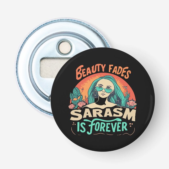 BEAUTY FADES SARCASM IS FOREVER BOTTLE OPENER (Front)