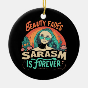 BEAUTY FADES SARCASM IS FOREVER CERAMIC TREE DECORATION