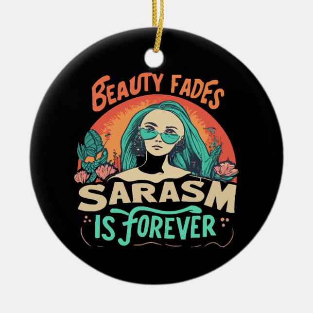 BEAUTY FADES SARCASM IS FOREVER CERAMIC TREE DECORATION (Front)