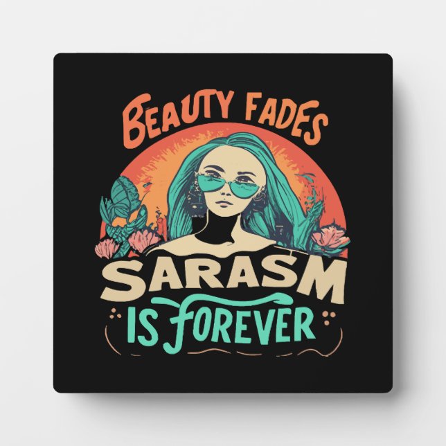 BEAUTY FADES SARCASM IS FOREVER PLAQUE (Front)
