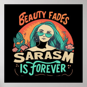 BEAUTY FADES SARCASM IS FOREVER POSTER