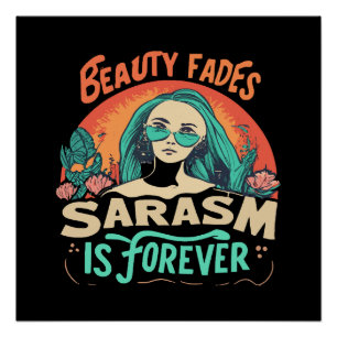 BEAUTY FADES SARCASM IS FOREVER POSTER