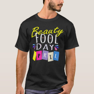 Beauty Fool Day Happy April Fool's Day 2022 T-Shirt