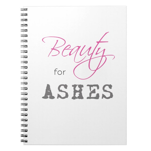 Beauty for Ashes Notebook (Front)
