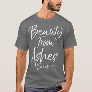 Beauty From Ashes Isaiah 613 Cute Womens T-Shirt