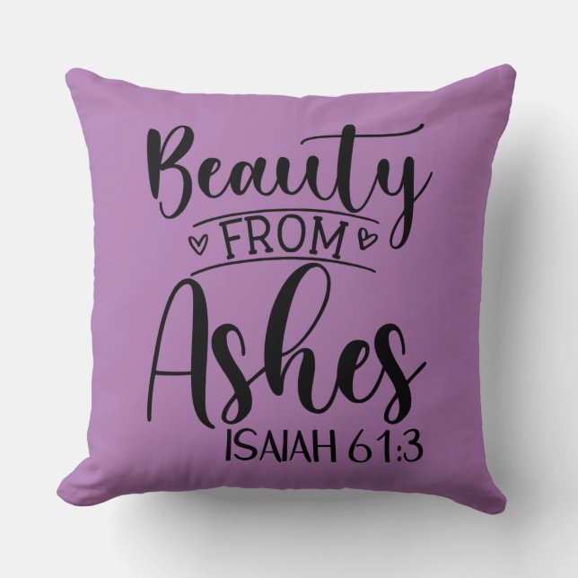 Beauty from Ashes Isaiah 61:3 Throw Pillow (Front)