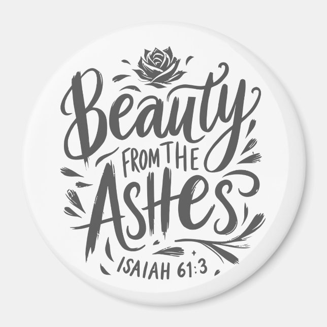 Beauty from the ashes magnet (Front)