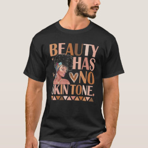 Beauty Has No Skin Tone Black Pride Of Women And G T-Shirt