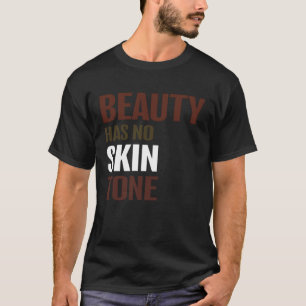 Beauty Has No Skin Tone Melanin Unisex T-Shirt