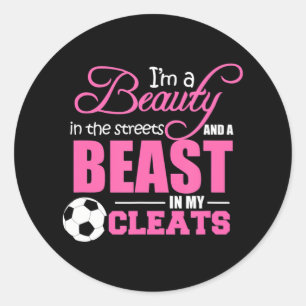 Beauty in the streets Beast in my Cleats Soccer Classic Round Sticker