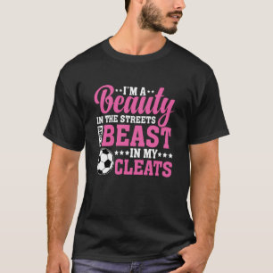 Beauty in the Streets Beast in My Cleats Soccer Gi T-Shirt