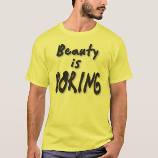 Beauty is Boring T-Shirt