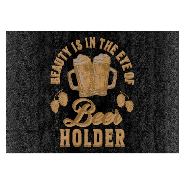 Beauty Is In The Eye of Beer Holder Cutting Board (Front)
