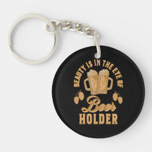 Beauty Is In The Eye of Beer Holder Key Ring
