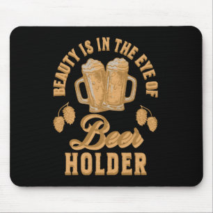 Beauty Is In The Eye of Beer Holder Mouse Mat