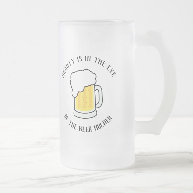 'Beauty is in the eye of the beer holder' Frosted Glass Beer Mug (Right)