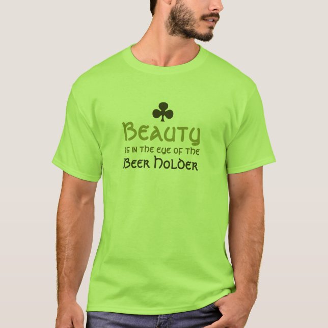 Beauty is in the eye of the Beer Holder T-Shirt (Front)