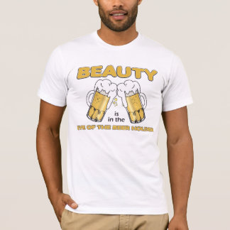 Beauty is in the eye of the Beer holder T-Shirt