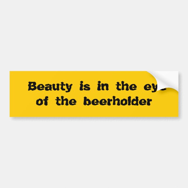 Beauty is in the eye of the beerholder bumper sticker (Front)
