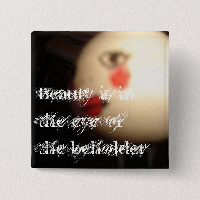 Beauty Is in the Eye of the Beholder Pin (Front)