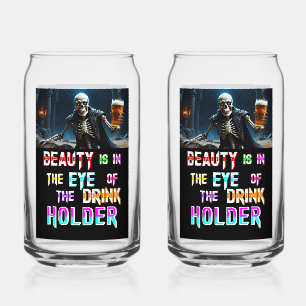 Beauty Is In The Eye Of The Drink Holder Can Glass
