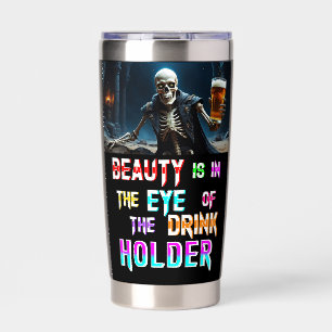Beauty Is In The Eye Of The Drink Holder Insulated Tumbler