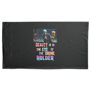 Beauty Is In The Eye Of The Drink Holder Pillowcase