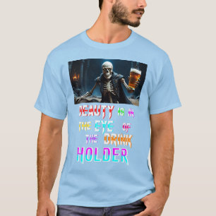 Beauty Is In The Eye Of The Drink Holder T-Shirt