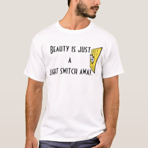 Beauty is Just a Light Switch Away. T-Shirt