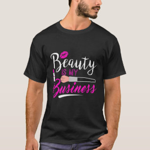 Beauty Is My Business Beauty Makeup Artist T-Shirt