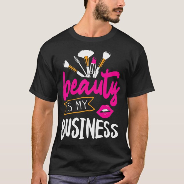 Beauty is my Business Hair and Makeup Beautician T-Shirt (Front)