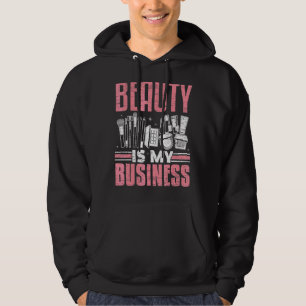 Beauty Is My Business Make Up Artist Beautician Co Hoodie