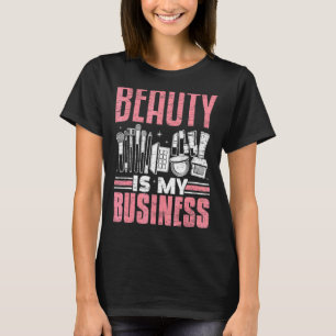 Beauty Is My Business Make Up Artist Beautician Co T-Shirt
