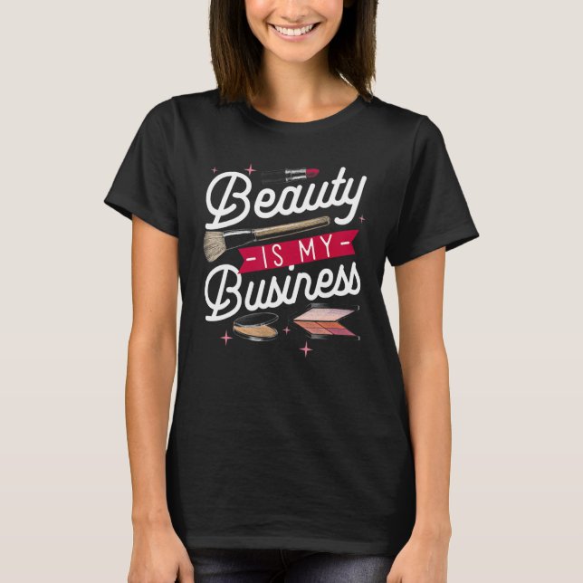 Beauty is my Business Makeup Cosmetic Sales Themed T-Shirt (Front)