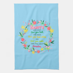 Beauty Isn't About How You Look Tea Towel