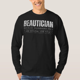 Beauty Maven Marvels: Beautician - Because Superhe T-Shirt