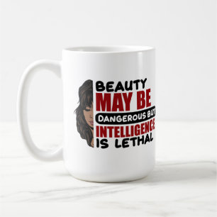 Beauty maybe dangerous but intelligence is lethal coffee mug