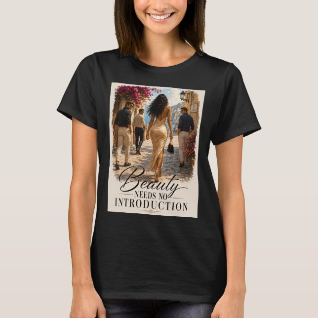 Beauty Needs No Introduction Graphic T-shirt  (Front)