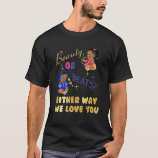 Beauty Or Beats Either Way We Love You Gender Reve T-Shirt