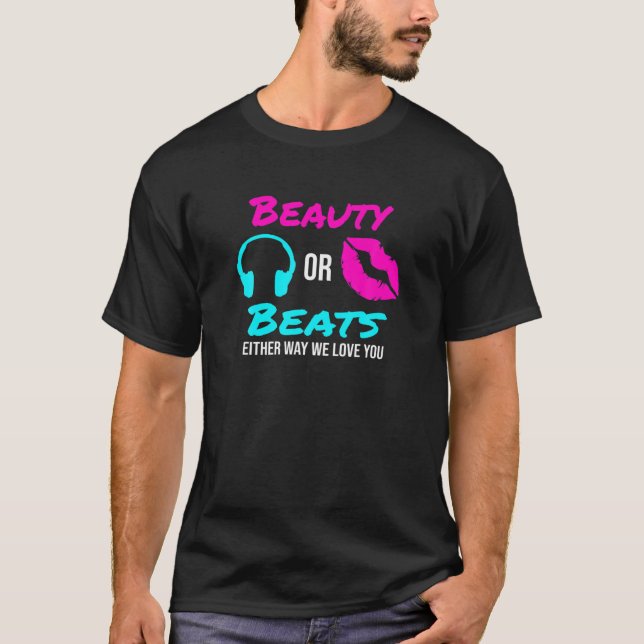 Beauty Or Beats Either Way We Love You Gender Reve T-Shirt (Front)