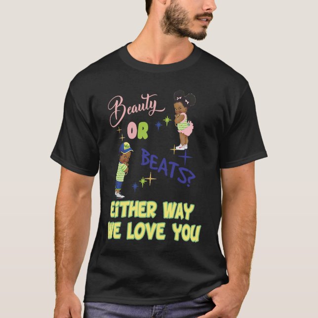 Beauty or Beats Either Way We Love You Gender Reve T-Shirt (Front)