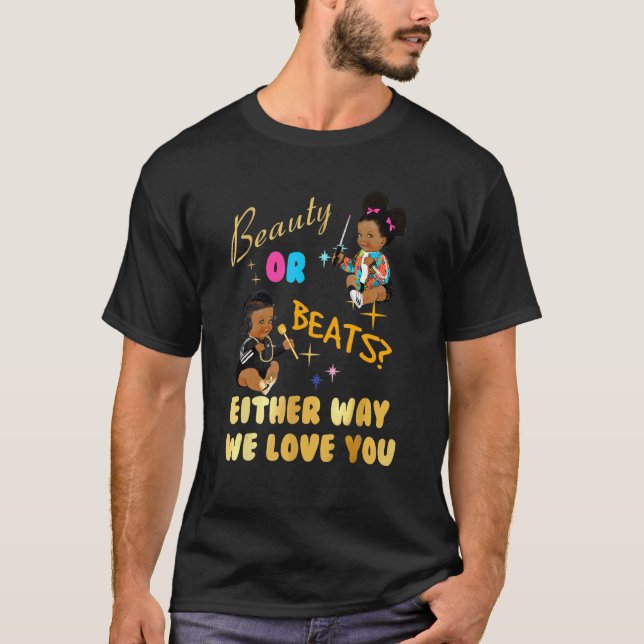 Beauty Or Beats Either Way We Love You Gender Reve T-Shirt (Front)