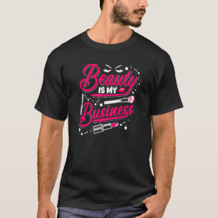 Beauty Salon Worker Blusher Cosmetic Beauty Is My  T-Shirt