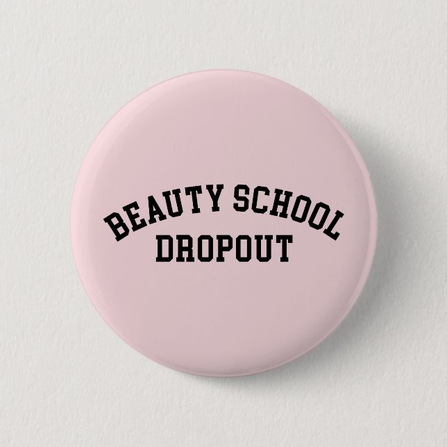 Beauty School Dropout Funny Quote 6 Cm Round Badge (Front)