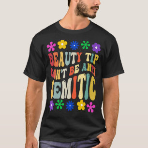 Beauty Tip Don't Be Anti Semitic Groovy Anti Semit T-Shirt