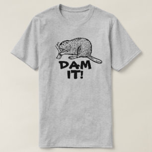 BEAVER DAM IT! T-Shirt