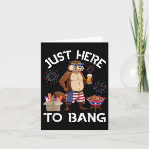 Beaver Drinking Beer Bbq Just Here To Bang 4th Of Card