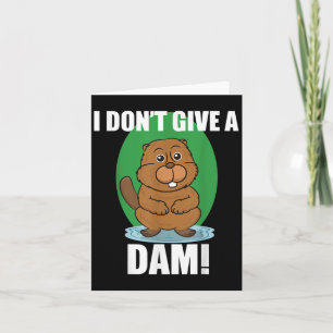 Beaver I Dont Give A Dam - Cute Beaver Quote Shirt Card