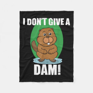 Beaver I Dont Give A Dam - Cute Beaver Quote Shirt Fleece Blanket